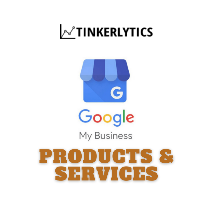 Using Google My Business Products and Services and why you should take the time to fill them out. 